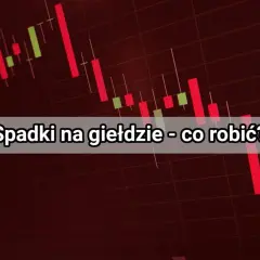 Wykres świecowy pokazuje spadki na giełdzie. Tekst pyta: "Spadki na giełdzie - co robić?".