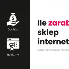 Ile zarabia sklep internetowy? Ikony: przychód, dochód, marża, reklamy. Analiza dla ecommerce.