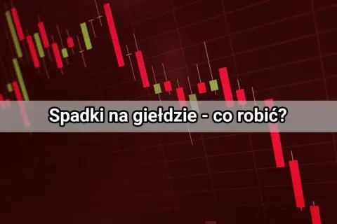 Wykres świecowy pokazuje spadki na giełdzie. Tekst pyta: "Spadki na giełdzie - co robić?".