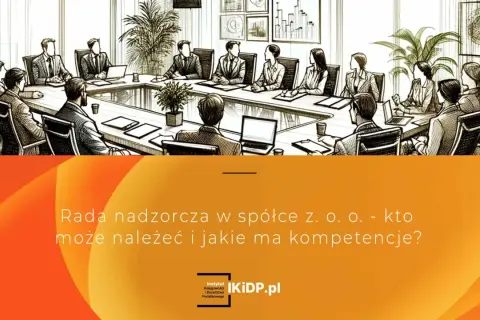 Rada nadzorcza w spółce z o.o. - dyskusja o składzie i kompetencjach.