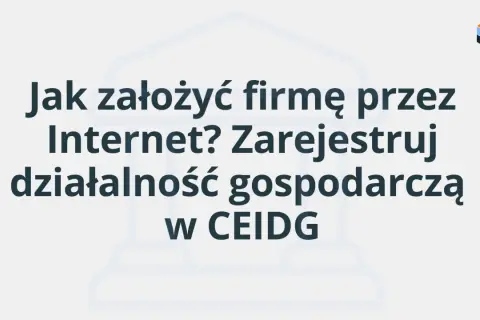 Jak założyć firmę przez Internet? Zarejestruj działalność gospodarczą w CEIDG.