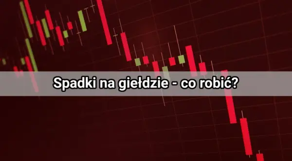 Wykres świecowy pokazuje spadki na giełdzie. Tekst pyta: "Spadki na giełdzie - co robić?".