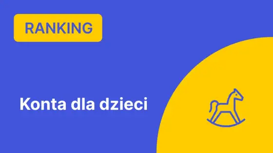 Konto dla dziecka - jak wybrać rachunek dopasowany do wieku