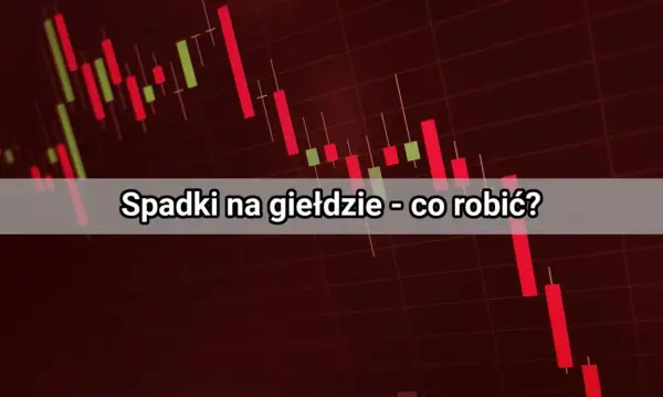 Wykres świecowy pokazuje spadki na giełdzie. Tekst pyta: "Spadki na giełdzie - co robić?".