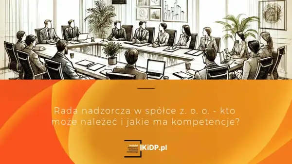 Rada nadzorcza w spółce z o.o. - dyskusja o składzie i kompetencjach.